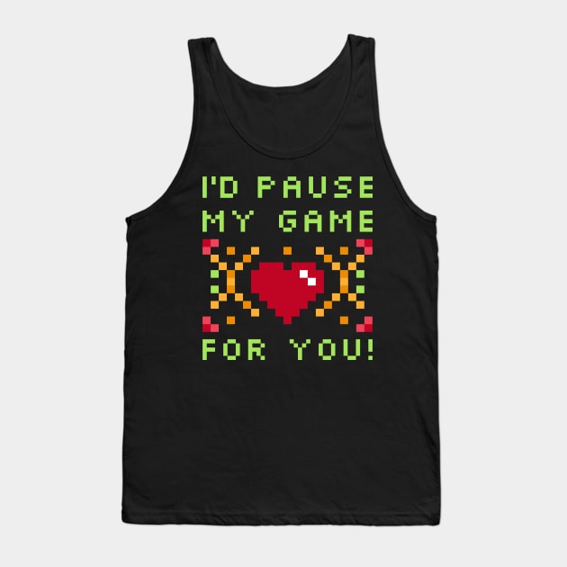 I'd Pause My Game For You T-Shirt - Gaming Valentine's Day Tank Top by Ilyashop